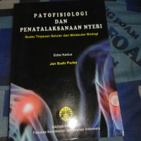 Patofisiologi dan Penatalaksanaan Nyeri; Suatu Tinjauan Seluler dan Molekuler Biologi, edisi kedua / Jan Sudir Purba