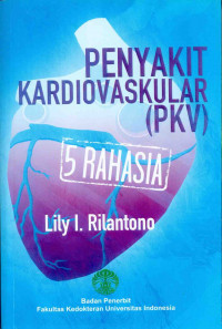 5 Rahasia Penyakit Kardiovaskular (PKV) / Lily I. Rilantono