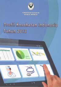 Profil Kesehatan Indonesia 2013 = Indonesia Health Profile 2013