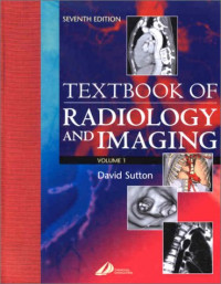 Textbook of radiology and imaging, 7th ed. volume 1 /  edited by David Sutton ... [et al.].