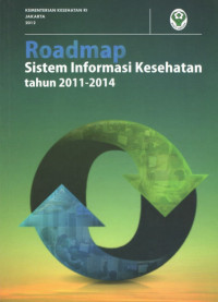 Roadmap sistem informasi kesehatan tahun 2011 - 2014