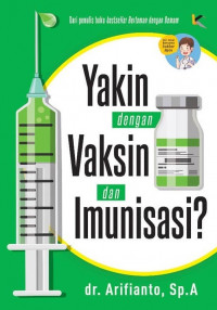 Yakin dengan vaksin dan imunisasi ? / dr. Arifianto, Sp.A