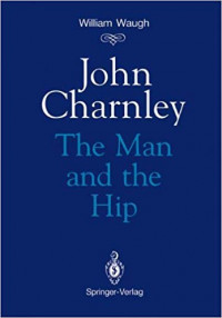 John Charnley : the man and the hip / William Waugh.
