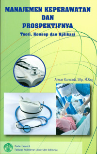 Manajemen keperawatan dan Prospektifnya : Anwar Kurniadi