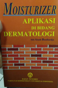 MOISTURIZER; Aplikasi di bidang Dermatologi / Siti Aisah Boediardja