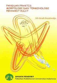 Panduan praktis morfologi dan terminologi penyakit kulit, edisi 1 / Siti Aisah Boediardja