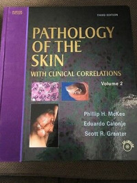 Pathology of the skin with clinical correlations, 3rd ed. volume 2