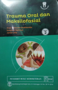 Trauma oral dan maksilofasial, edisi 2 / Andi Setiawan Budihardja, dkk.