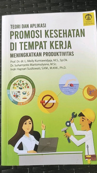 Teori dan aplikasi promosi kesehatan di tempat kerja meningkatkan produktivitas / Prof. Dr. dr. L. Meily Kurniawidjaja dan 2 pengarang lainnya