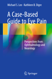 A Case-Based Guide to Eye Pain : Perspectives from Ophthalmology and Neurology