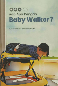 Ada Apa Dengan BABY WALKER ? / Luh Karunia Wahyuni