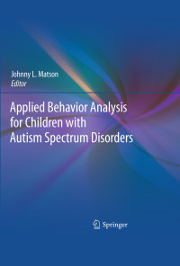 Applied behavior analysis for children with autism spectrum disorders /Johnny L. Matson, editor.