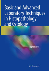 Basic and advanced laboratory techniques in histopathology and cytology / Pranab Dey.