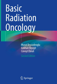 Basic radiation oncology, Second edition / Murat Beyzadeoglu