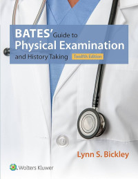 Bates' Guide to Physical Examination and History Taking : 12th Edition