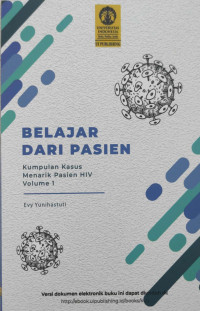 BELAJAR DARI PASIEN; Kumpulan Kasus Menarik Pasien HIV, volume 1 / Evy Yunihastuti