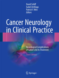 Cancer neurology in clinical practice : neurological complications of cancer and its treatment, Third edition / David Schiff