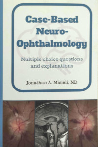 Case-Based Neuro-Ophthalmology ; multiple choice questions and explanations / Jonathan A. Micieli, MD