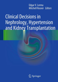 Clinical decisions in nephrology, hypertension, and kidney transplantation / Edgar V. Lerma, Mitchell Rosner, editors.