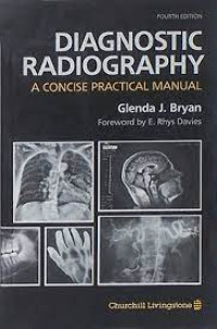 Diagnostic radiography :  : a concise practical manual, 4th ed.  / Glenda J. Bryan, E. Rhys Davies