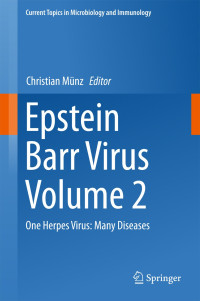 Epstein Barr virus : one herpes virus: many diseases, vol. 2 / Christian Münz editor.