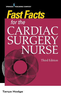 Fast facts for the cardiac surgery nurse : caring for cardiac surgery patients 3rd edition
