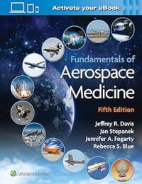 Fundamentals of aerospace medicine, fifth ed. /editors, Jeffrey R. Davis ... [et al.].