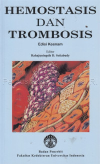 Hemostasis dan Trombosis, edisi 6 / Rahajuningsih Dharma Setiabudy