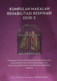 Kumpulan Makalah Rehabilitasi Respirasi, ed 3 / Nury Nusdwinuringtyas