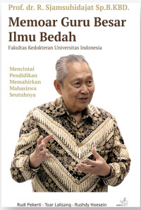 Memoar Guru Besar Ilmu Bedah Fakultas Kedokteran Universitas Indonesia / Rudi Pekerti dan 2 Penulis lainnya
