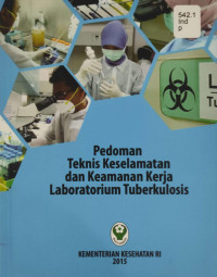 Pedoman teknis keselamatan dan keamanan kerja laboratorium tuberkulosis / Kementerian Kesehatan RI