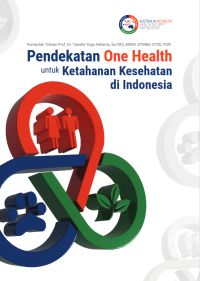 Pendekatan One Health untuk Ketahanan Kesehatan di Indonesia : Kumpulan Tulisan Profesor Dr. Tjandra Yoga Aditama, Sp.P(K), MARS, DTM&H, DTCE, FISR