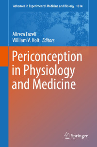 Periconception in physiology and medicine /Alireza Fazeli, William V. Holt, editors.