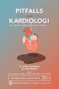 Pitfalls pada Kardiologi ; tips menghindari kesalahan pada kegawatan kardiologi / Evan Hindoro dan Audie Christopher