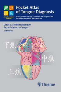 Pocket Atlas of Tongue Diagnosis : with Chinese therapy guidelines for acupuncture, herbal prescriptions, and nutrition 2nd edition / by Claus C. Schnorrenberger, Beate Schnorrenberger