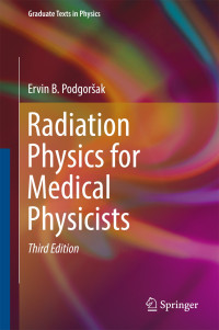 Radiation physics for medical physicists, third edition / E.B. Podgorsak.