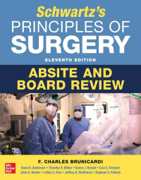 SCHWARTZ’S PRINCIPLES OF SURGERY : ABSITE and Board Review, 11th Edition