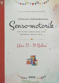 Stimulasi Perkembangan Senso-motorik 'Aktivitas Fungsional dan Bermain Sesuai Usia' Usia 12 - 18 Bulan / Luh Karunia Wahyuni