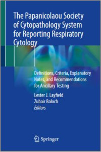 The Papanicolaou Society of Cytopathology System for Reporting Respiratory Cytology: Definitions, Criteria, Explanatory Notes, and Recommendations for Ancillary Testing