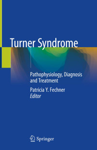 Turner syndrome : pathophysiology, diagnosis and treatment/edited by Patricia Y. Fechner